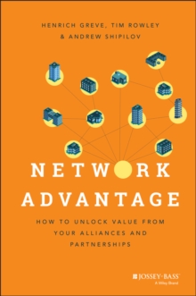 Network Advantage : How to Unlock Value From Your Alliances and Partnerships