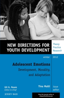 Adolescent Emotions: Development, Morality, and Adaptation : New Directions for Youth Development, Number 136