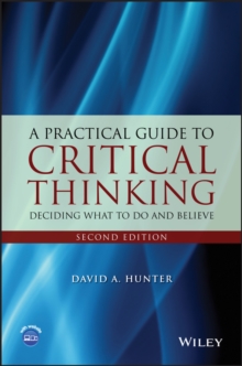 A Practical Guide to Critical Thinking : Deciding What to Do and Believe