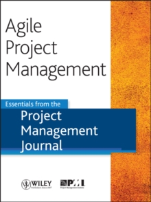 Agile Project Management : Essentials from the Project Management Journal