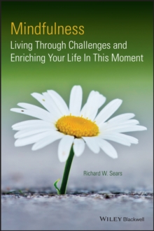 Mindfulness : Living Through Challenges and Enriching Your Life In This Moment