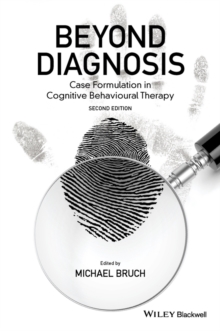 Beyond Diagnosis : Case Formulation in Cognitive Behavioural Therapy