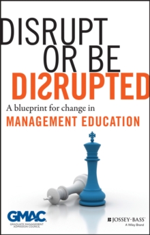 Disrupt Or Be Disrupted : A Blueprint for Change in Management Education, Hardback Book Disrupt Or Be Disrupted : A Blueprint for Change in Management Education, Hardback Book