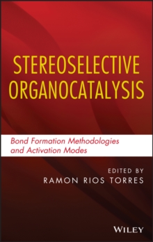 Stereoselective Organocatalysis : Bond Formation Methodologies and Activation Modes