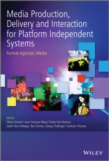 Media Production, Delivery and Interaction for Platform Independent Systems : Format-agnostic Media, Hardback Book Media Production, Delivery and Interaction for Platform Independent Systems : Format-agnostic Media, Hardback Book