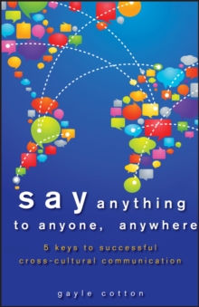 Say Anything to Anyone, Anywhere : 5 Keys To Successful Cross-Cultural Communication