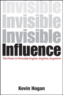 Invisible Influence : The Power to Persuade Anyone, Anytime, Anywhere