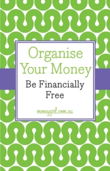 Organise Your Money : Be Financially Free, Paperback / softback Book Organise Your Money : Be Financially Free, Paperback / softback Book