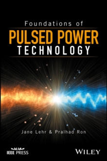 Foundations of Pulsed Power Technology, Hardback Book Foundations of Pulsed Power Technology, Hardback Book