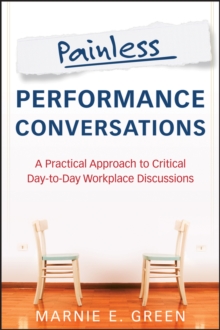 Painless Performance Conversations : A Practical Approach to Critical Day-to-Day Workplace Discussions