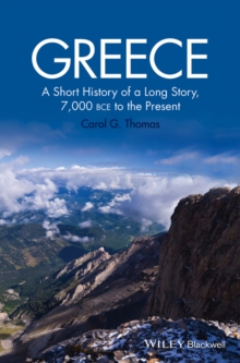 Greece : A Short History of a Long Story, 7,000 BCE to the Present, Hardback Book Greece : A Short History of a Long Story, 7,000 BCE to the Present, Hardback Book