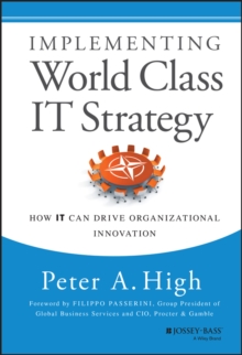 Implementing World Class It Strategy : How It Can Drive Organizational Innovation, Hardback Book Implementing World Class It Strategy : How It Can Drive Organizational Innovation, Hardback Book