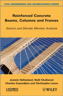 Reinforced Concrete Beams, Columns and Frames : Section and Slender Member Analysis