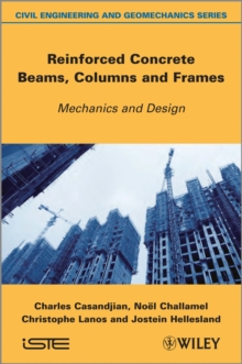 Reinforced Concrete Beams, Columns and Frames : Mechanics and Design