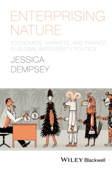 Enterprising Nature : Economics, Markets, and Finance in Global Biodiversity Politics, Hardback Book Enterprising Nature : Economics, Markets, and Finance in Global Biodiversity Politics, Hardback Book