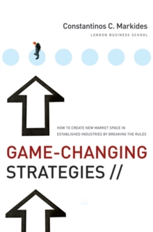 Game-Changing Strategies : How to Create New Market Space in Established Industries by Breaking the Rules