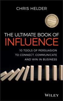 The Ultimate Book of Influence : 10 Tools of Persuasion to Connect, Communicate, and Win in Business