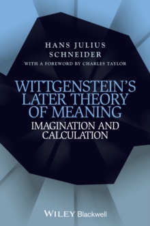 Wittgenstein's Later Theory of Meaning : Imagination and Calculation