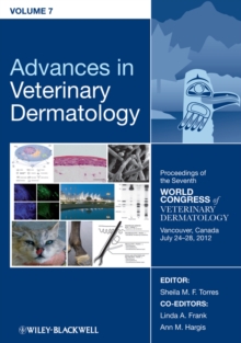 Advances in Veterinary Dermatology, Volume 7 : Proceedings of the Seventh World Congress of Veterinary Dermatology, Vancouver, Canada, July 24 - 28, 2012