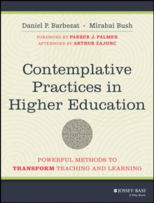 Contemplative Practices in Higher Education : Powerful Methods to Transform Teaching and Learning