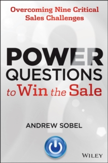 Power Questions to Win the Sale : Overcoming Nine Critical Sales Challenges