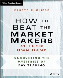 How to Beat the Market Makers at Their Own Game : Uncovering the Mysteries of Day Trading, Paperback / softback Book How to Beat the Market Makers at Their Own Game : Uncovering the Mysteries of Day Trading, Paperback / softback Book