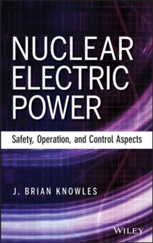 Nuclear Electric Power : Safety, Operation, and Control Aspects