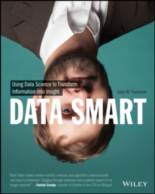 Data Smart : Using Data Science to Transform Information Into Insight, Paperback Book Data Smart : Using Data Science to Transform Information Into Insight, Paperback Book