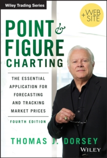 Point and Figure Charting : The Essential Application for Forecasting and Tracking Market Prices