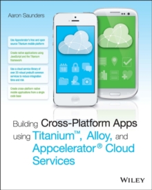 Building Cross-Platform Apps using Titanium, Alloy, and Appcelerator Cloud Services