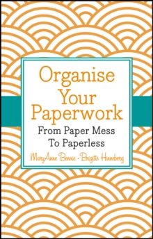 Organise Your Paperwork : From Paper Mess To Paperless