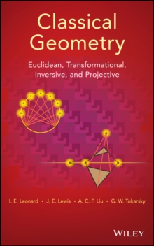 Classical Geometry : Euclidean, Transformational, Inversive, and Projective, Hardback Book Classical Geometry : Euclidean, Transformational, Inversive, and Projective, Hardback Book