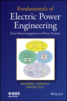 Fundamentals of Electric Power Engineering : From Electromagnetics to Power Systems, Hardback Book Fundamentals of Electric Power Engineering : From Electromagnetics to Power Systems, Hardback Book