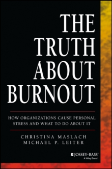 The Truth About Burnout : How Organizations Cause Personal Stress and What to Do About It