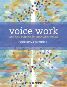 Voice Work : Art and Science in Changing Voices