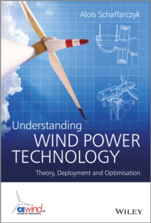 Understanding Wind Power Technology : Theory, Deployment and Optimisation