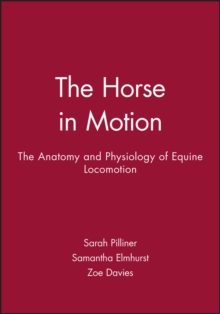 The Horse in Motion : The Anatomy and Physiology of Equine Locomotion