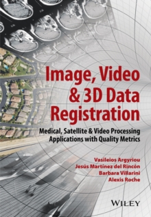 Image, Video and 3D Data Registration : Medical, Satellite and Video Processing Applications with Quality Metrics