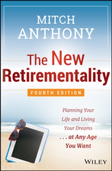 The New Retirementality : Planning Your Life and Living Your Dreams...at Any Age You Want