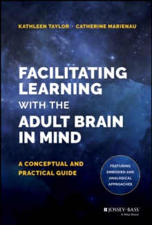 Facilitating Learning with the Adult Brain in Mind : A Conceptual and Practical Guide