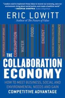 The Collaboration Economy : How to Meet Business, Social, and Environmental Needs and Gain Competitive Advantage