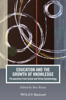 Education and the Growth of Knowledge : Perspectives from Social and Virtue Epistemology, Paperback / softback Book Education and the Growth of Knowledge : Perspectives from Social and Virtue Epistemology, Paperback / softback Book