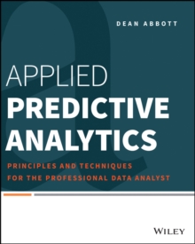 Applied Predictive Analytics : Principles and Techniques for the Professional Data Analyst, Paperback Book Applied Predictive Analytics : Principles and Techniques for the Professional Data Analyst, Paperback Book