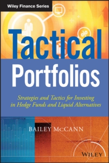 Tactical Portfolios : Strategies and Tactics for Investing in Hedge Funds and Liquid Alternatives, Hardback Book Tactical Portfolios : Strategies and Tactics for Investing in Hedge Funds and Liquid Alternatives, Hardback Book