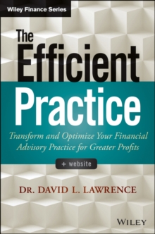 The Efficient Practice : Transform and Optimize Your Financial Advisory Practice for Greater Profits, Hardback Book The Efficient Practice : Transform and Optimize Your Financial Advisory Practice for Greater Profits, Hardback Book