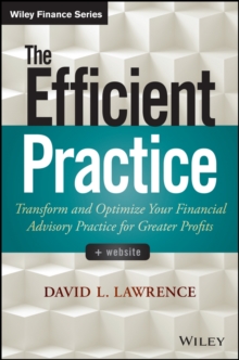 The Efficient Practice : Transform and Optimize Your Financial Advisory Practice for Greater Profits