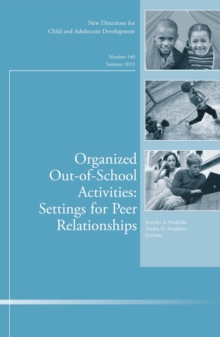 Organized Out-of-School Activities: Setting for Peer Relationships : New Directions for Child and Adolescent Development, Number 140