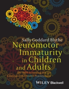 Neuromotor Immaturity in Children and Adults : The INPP Screening Test for Clinicians and Health Practitioners, Paperback / softback Book Neuromotor Immaturity in Children and Adults : The INPP Screening Test for Clinicians and Health Practitioners, Paperback / softback Book