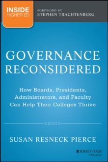 Governance Reconsidered : How Boards, Presidents, Administrators, and Faculty Can Help Their Colleges Thrive