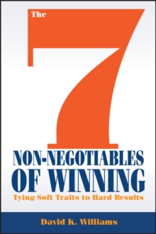 The 7 Non-Negotiables of Winning : Tying Soft Traits to Hard Results